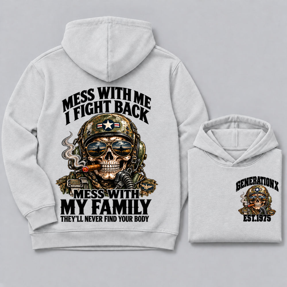 Mess With Me I Fight Back Mess With My Family They’ll Never Find Your Body Generation X Est. Year Hoodie