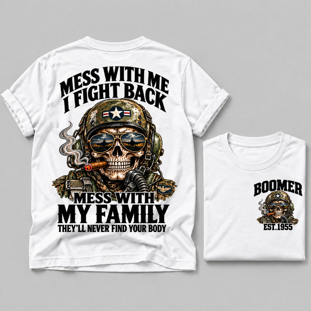 Mess With Me I Fight Back Mess With My Family They’ll Never Find Your Body Boomer Est.Year Tee