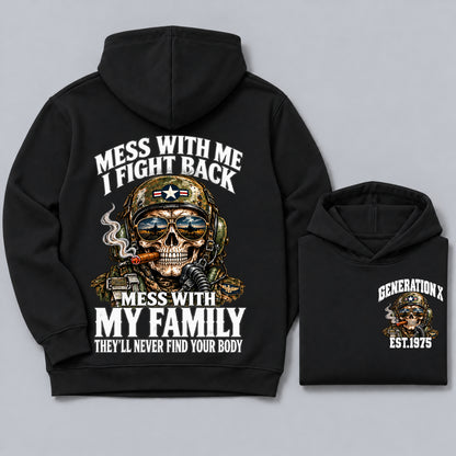 Mess With Me I Fight Back Mess With My Family They’ll Never Find Your Body Generation X Est. Year Hoodie