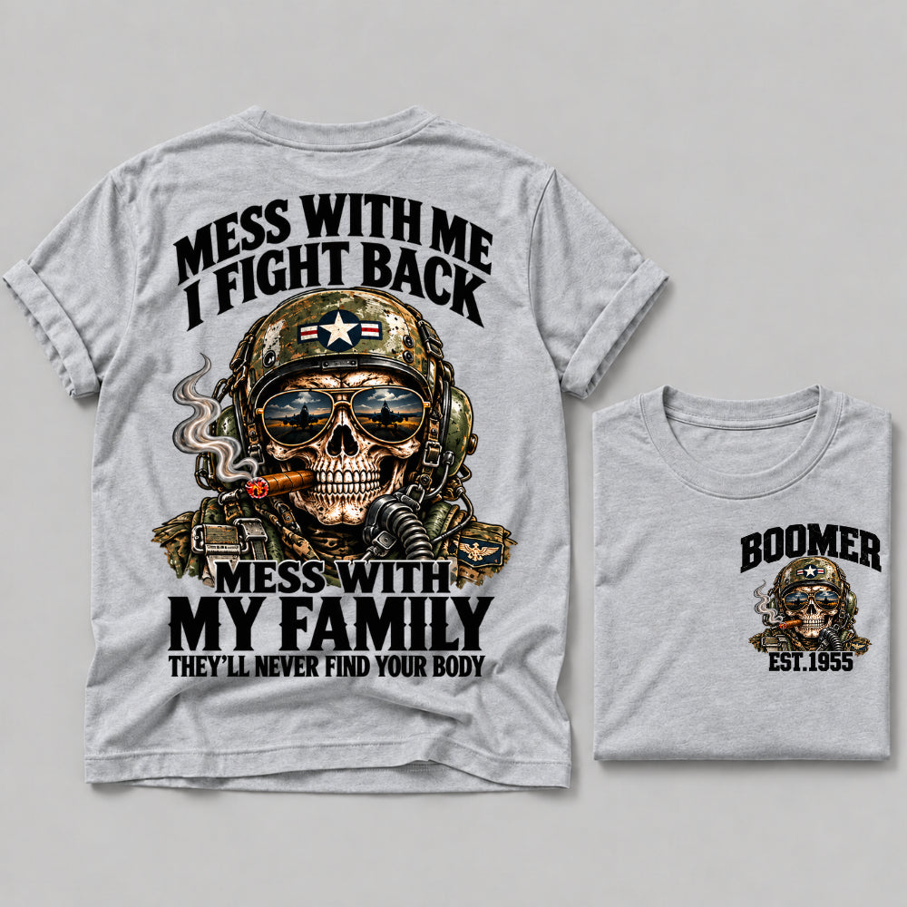 Mess With Me I Fight Back Mess With My Family They’ll Never Find Your Body Boomer Est.Year Tee