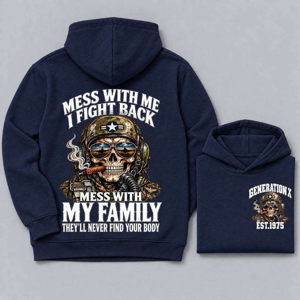 Mess With Me I Fight Back Mess With My Family They’ll Never Find Your Body Generation X Est. Year Hoodie