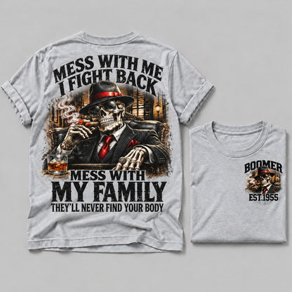 Mess With Me I Fight Back Mess With My Family They’ll Never Find Your Body Boomer Est.Year Tee