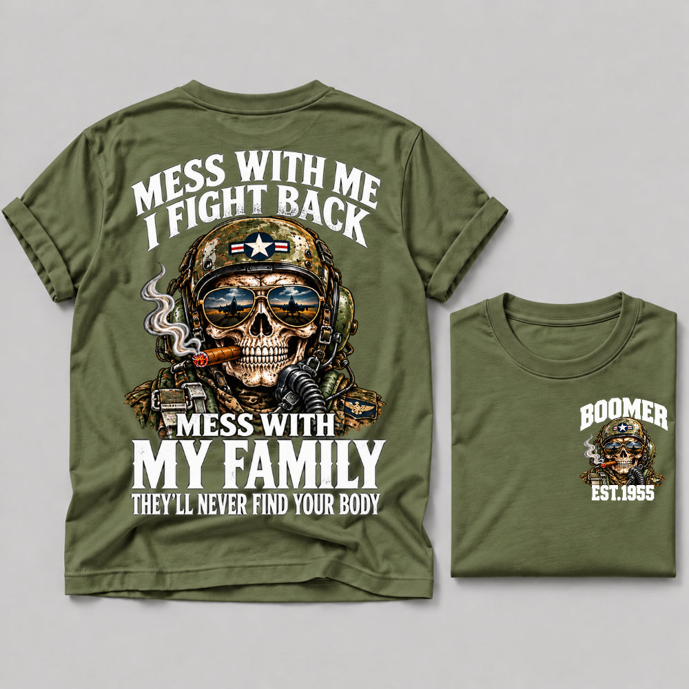 Mess With Me I Fight Back Mess With My Family They’ll Never Find Your Body Boomer Est.Year Tee