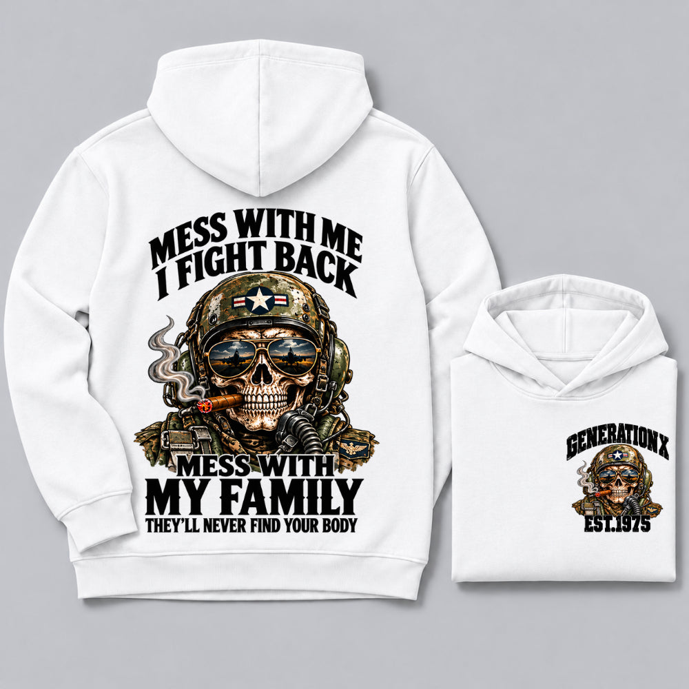 Mess With Me I Fight Back Mess With My Family They’ll Never Find Your Body Generation X Est. Year Hoodie