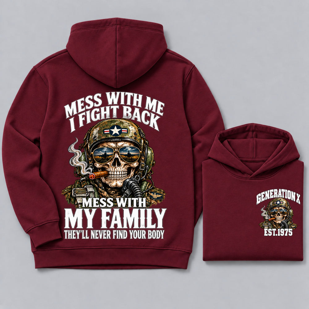 Mess With Me I Fight Back Mess With My Family They’ll Never Find Your Body Generation X Est. Year Hoodie