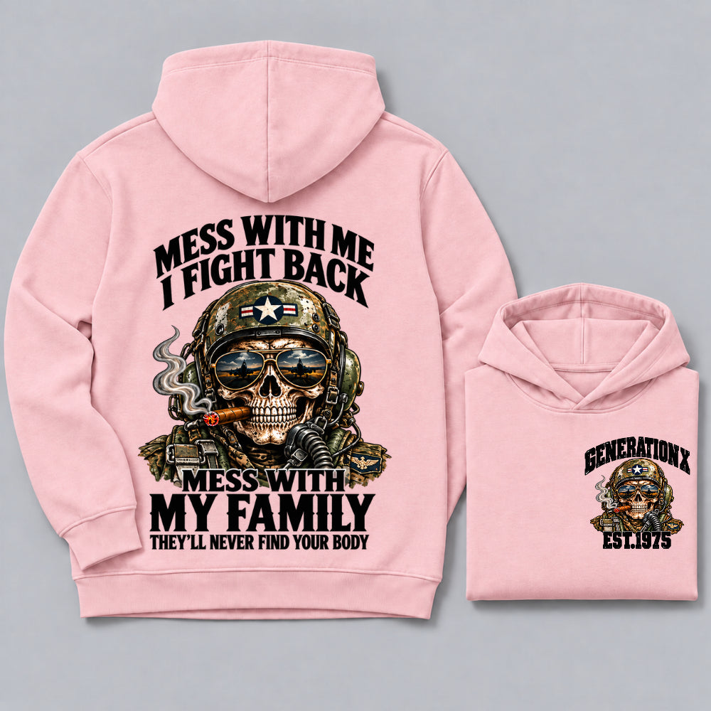 Mess With Me I Fight Back Mess With My Family They’ll Never Find Your Body Generation X Est. Year Hoodie