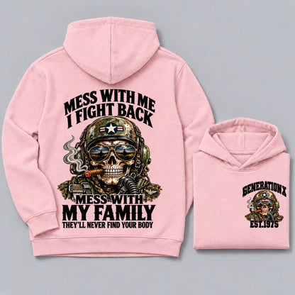 Mess With Me I Fight Back Mess With My Family They’ll Never Find Your Body Generation X Est. Year Hoodie