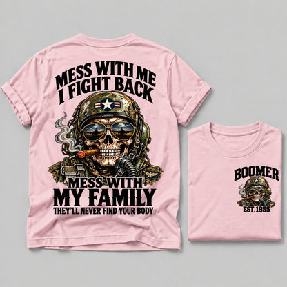 Mess With Me I Fight Back Mess With My Family They’ll Never Find Your Body Boomer Est.Year Tee