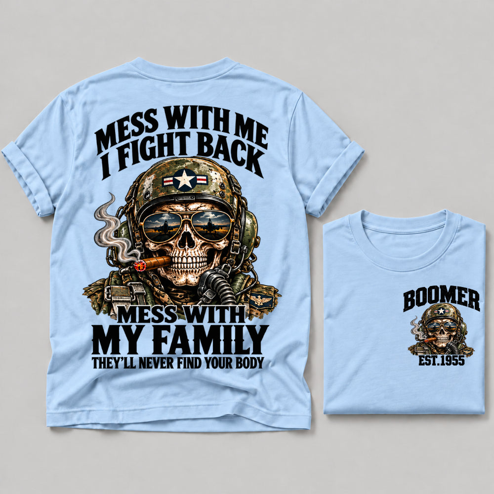 Mess With Me I Fight Back Mess With My Family They’ll Never Find Your Body Boomer Est.Year Tee