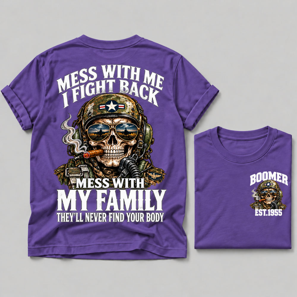Mess With Me I Fight Back Mess With My Family They’ll Never Find Your Body Boomer Est.Year Tee
