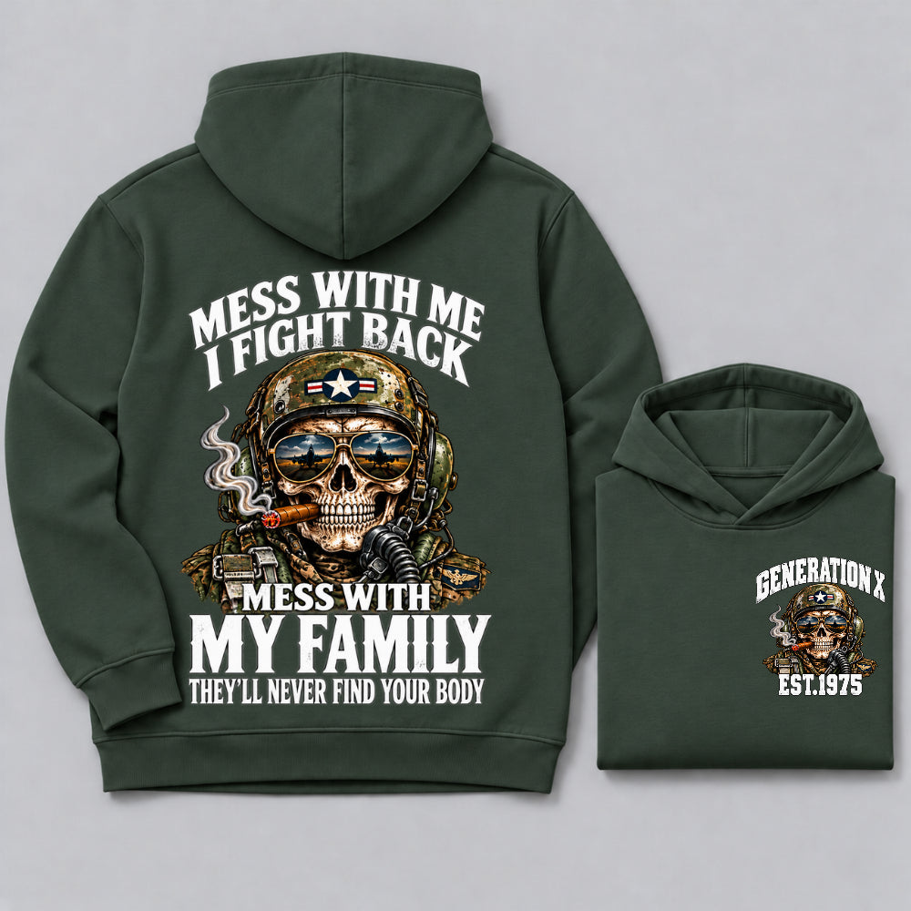 Mess With Me I Fight Back Mess With My Family They’ll Never Find Your Body Generation X Est. Year Hoodie