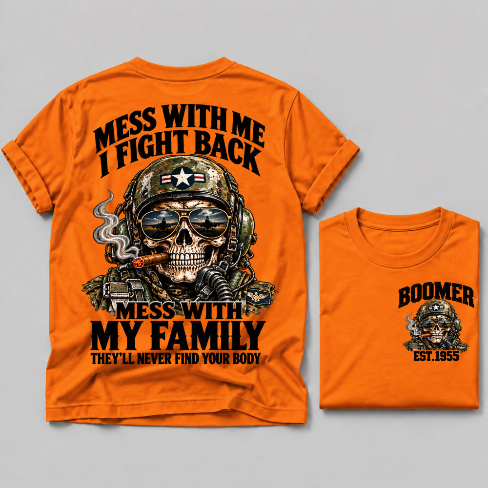 Mess With Me I Fight Back Mess With My Family They’ll Never Find Your Body Boomer Est.Year Tee