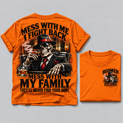 Mess With Me I Fight Back Mess With My Family They’ll Never Find Your Body Boomer Est.Year Tee