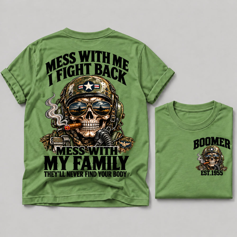 Mess With Me I Fight Back Mess With My Family They’ll Never Find Your Body Boomer Est.Year Tee
