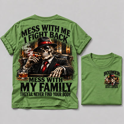 Mess With Me I Fight Back Mess With My Family They’ll Never Find Your Body Boomer Est.Year Tee