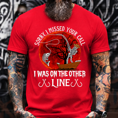 Sorry I Missed Your Call I Was On The Other Line T-Shirt