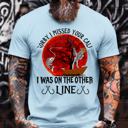 Sorry I Missed Your Call I Was On The Other Line T-Shirt