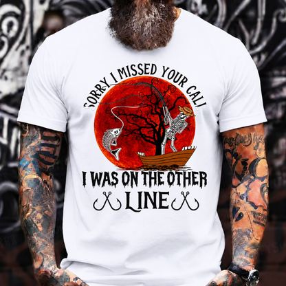 Sorry I Missed Your Call I Was On The Other Line T-Shirt