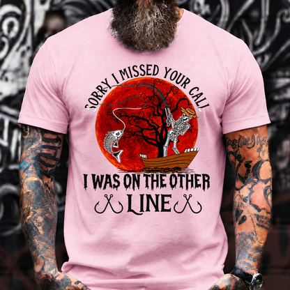 Sorry I Missed Your Call I Was On The Other Line T-Shirt
