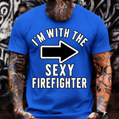 I'm With The Sexy Firefighter T-Shirt