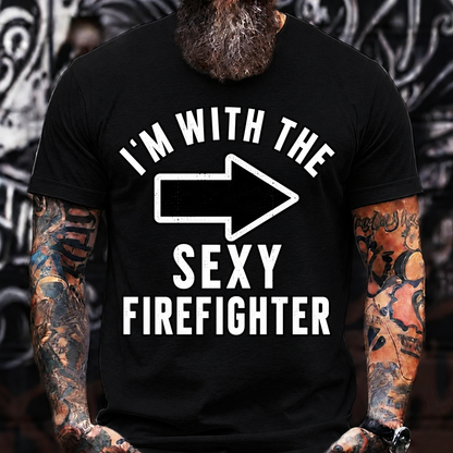I'm With The Sexy Firefighter T-Shirt