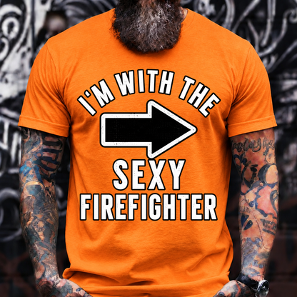 I'm With The Sexy Firefighter T-Shirt